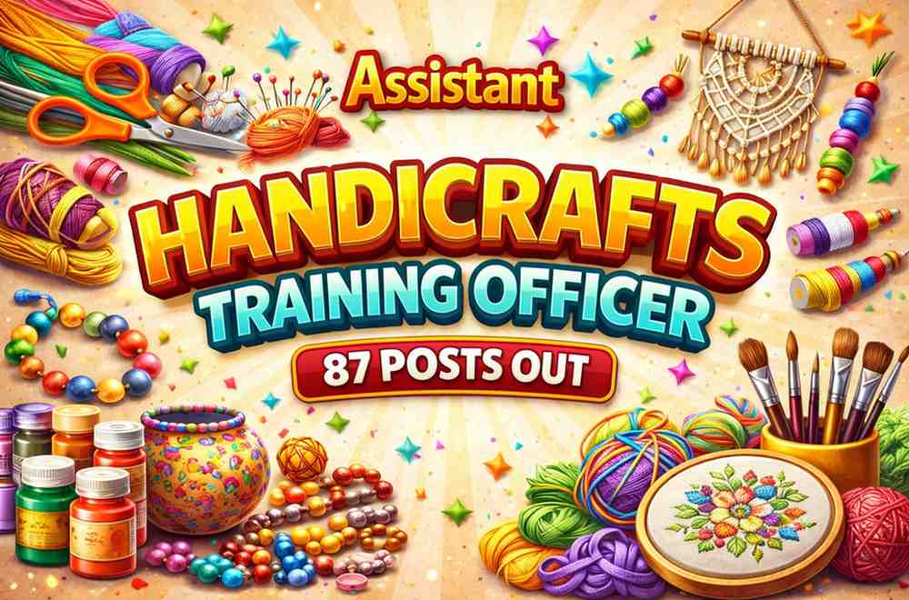 Assistant Handicrafts Training Officer Recruitment 2025: 87 Posts Advertised, Eligibility &amp; Apply Online